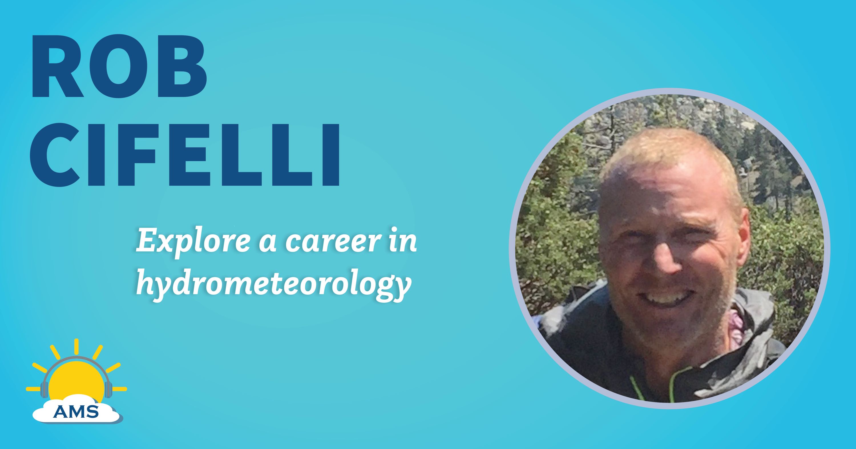 rob cifelli headshot graphic with teaser text that reads &quotexplore a career in hydrometeorology"